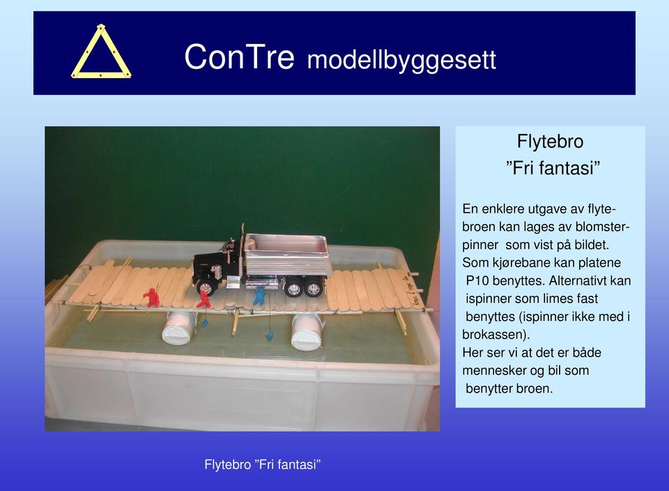 Alternativt kan ispinner som limes fast benyttes (ispinner ikke med i