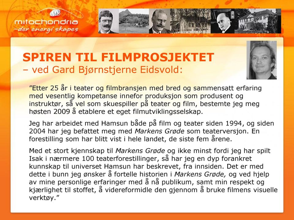 Jeg har arbeidet med Hamsun både på film og teater siden 1994, og siden 2004 har jeg befattet meg med Markens Grøde som teaterversjon.