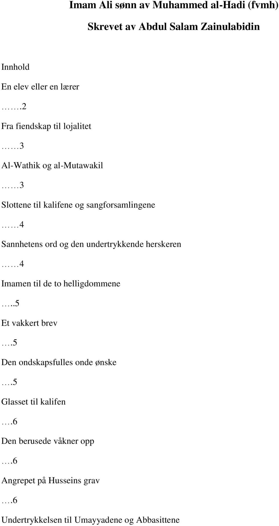 ord og den undertrykkende herskeren 4 Imamen til de to helligdommene..5 Et vakkert brev.