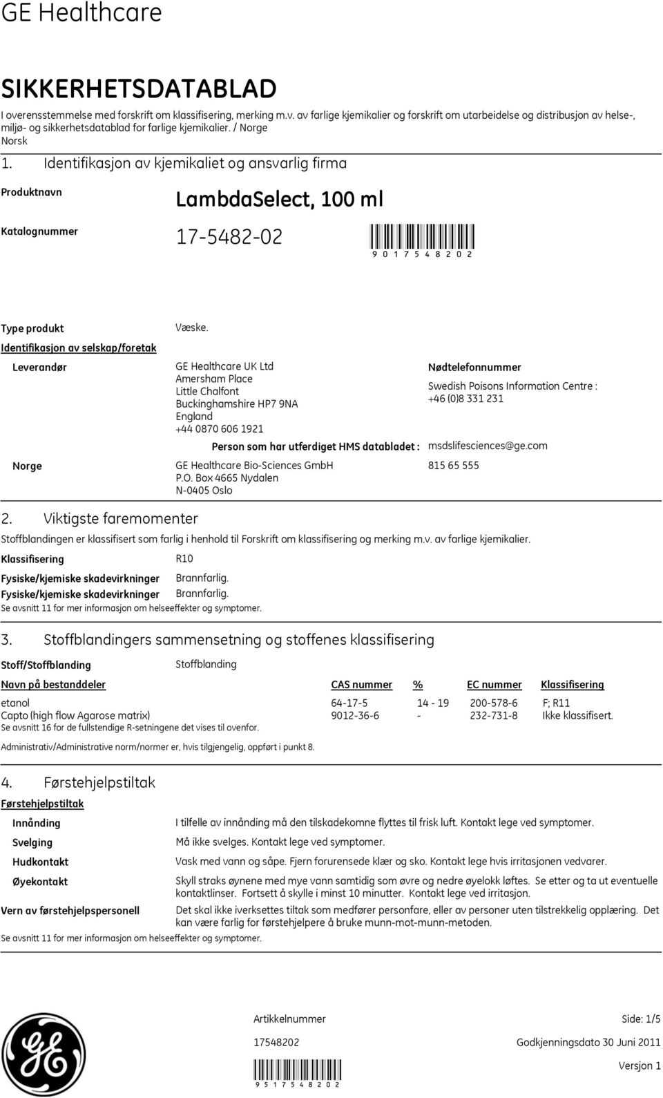 GE Healthcare UK Ltd Amersham Place Little Chalfont Buckinghamshire HP7 9NA England +44 0870 606 1921 Person som har utferdiget HMS databladet : GE Healthcare BioSciences GmbH P.O.