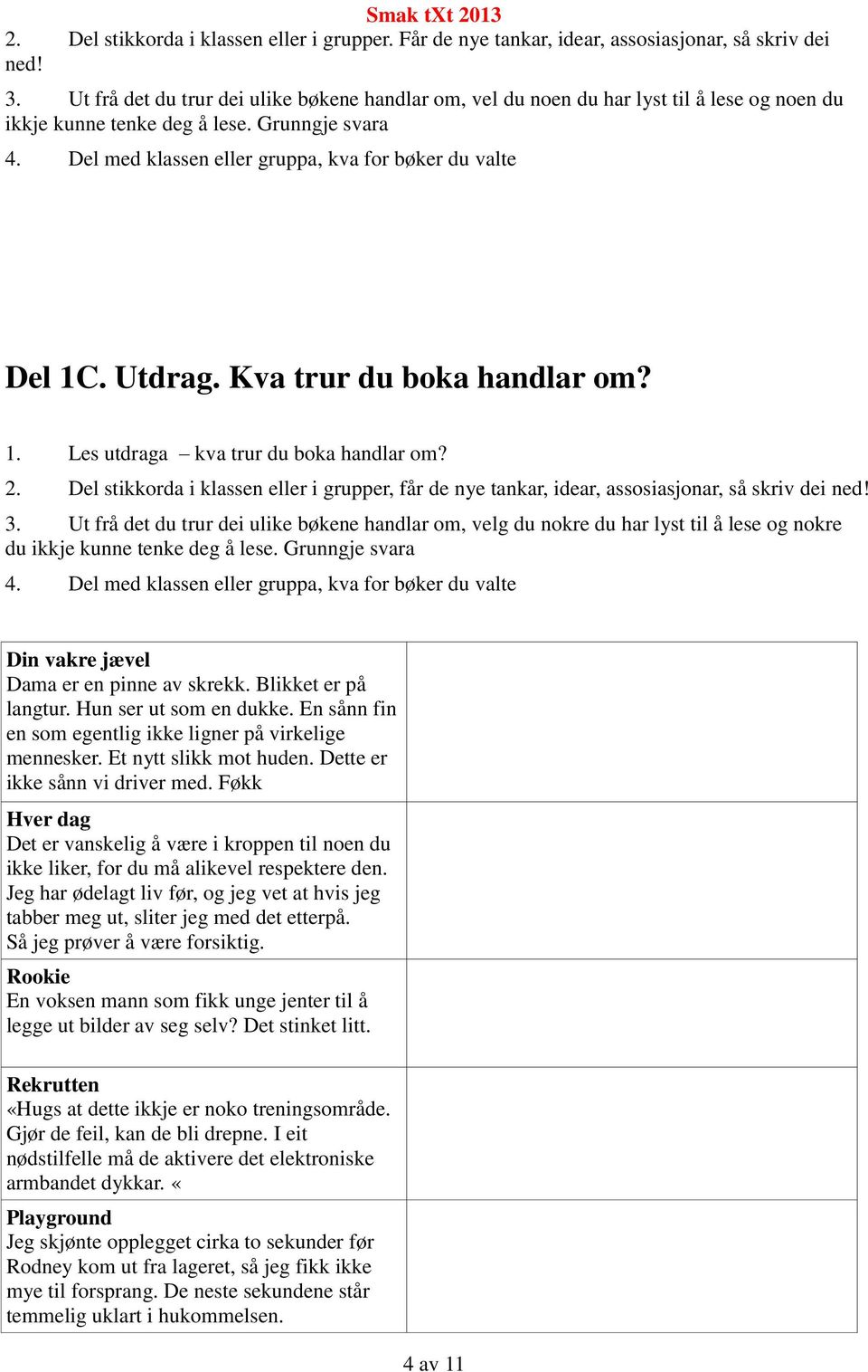 Del med klassen eller gruppa, kva for bøker du valte Del 1C. Utdrag. Kva trur du boka handlar om? 1. Les utdraga kva trur du boka handlar om? 2.