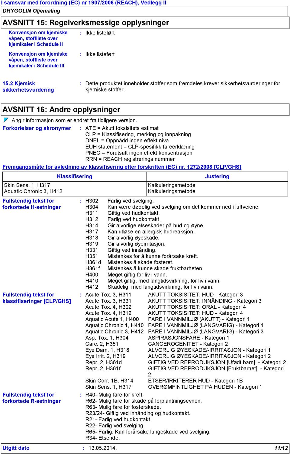 AVSNITT 16 Andre opplysninger Angir informasjon som er endret fra tidligere versjon.