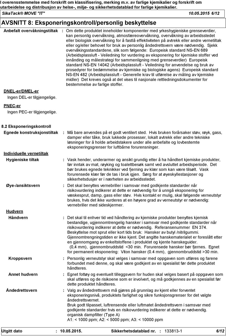 effektiviteten på avtrekk eller andre vernetiltak eller og/eller behovet for bruk av personlig åndedrettsvern være nødvendig.