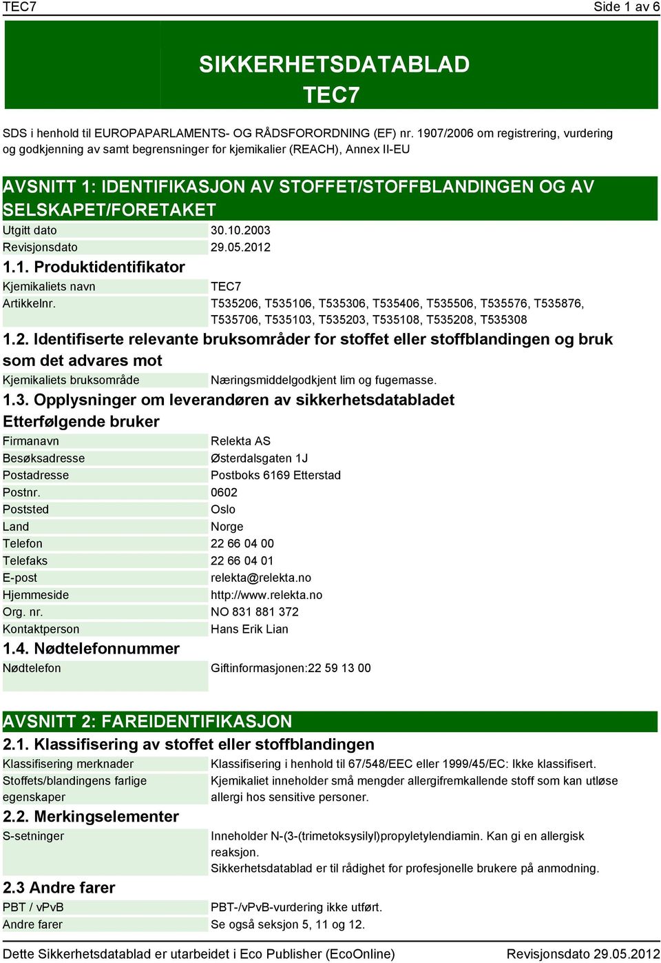 dato 30.10.2003 Revisjonsdato 29.05.2012 1.1. Produktidentifikator Kjemikaliets navn TEC7 Artikkelnr.