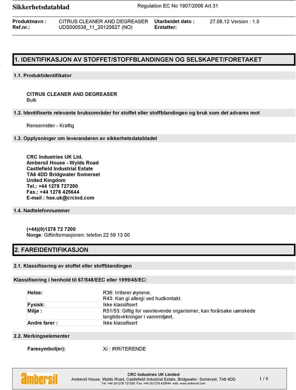 Opplysninger om leverandøren av sikkerhetsdatabladet CRC Industries UK Ltd. Ambersil House - Wylds Road Castlefield Industrial Estate TA6 4DD Bridgwater Somerset United Kingdom Tel.