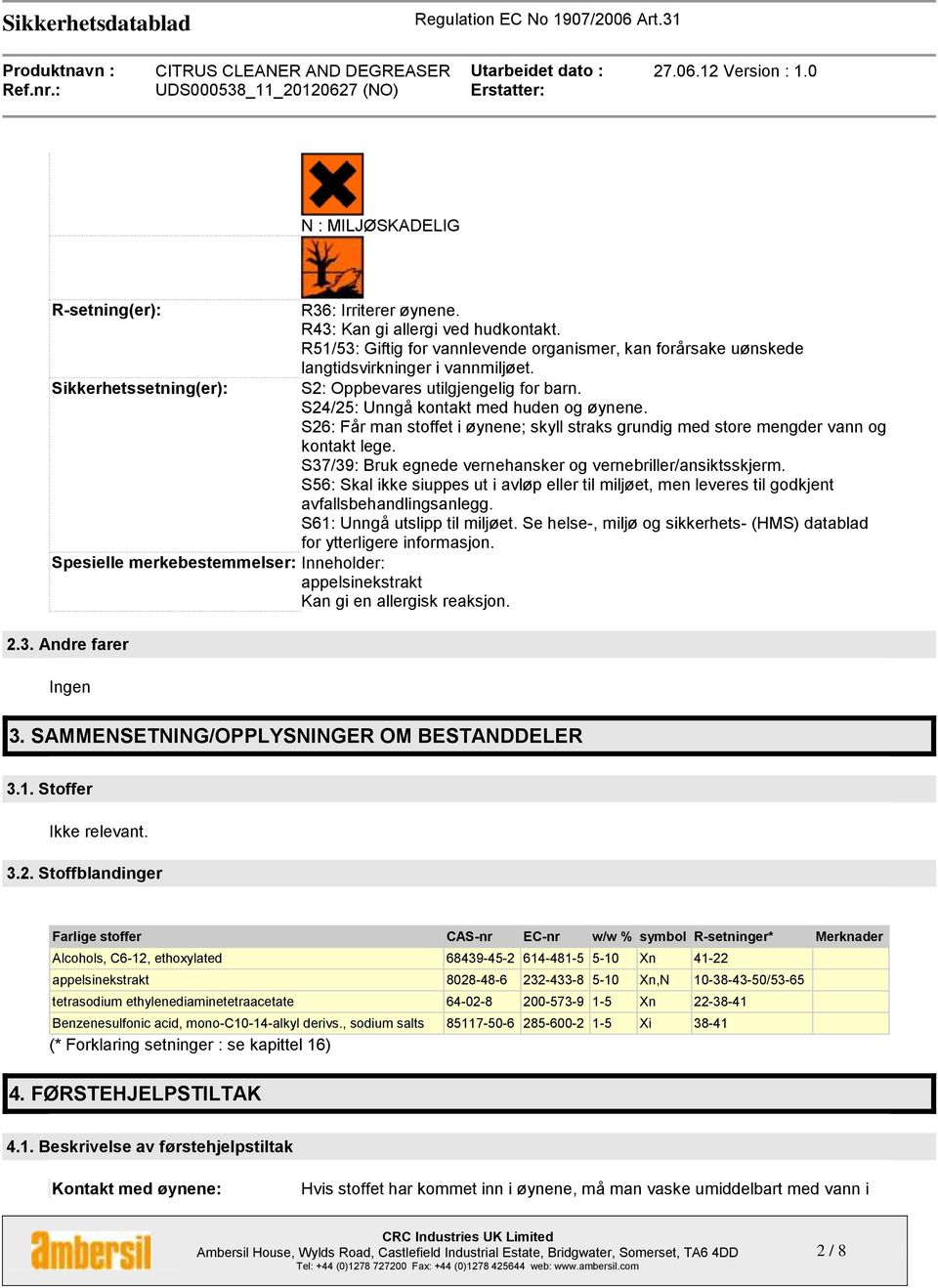 S37/39: Bruk egnede vernehansker og vernebriller/ansiktsskjerm. S56: Skal ikke siuppes ut i avløp eller til miljøet, men leveres til godkjent avfallsbehandlingsanlegg. S61: Unngå utslipp til miljøet.