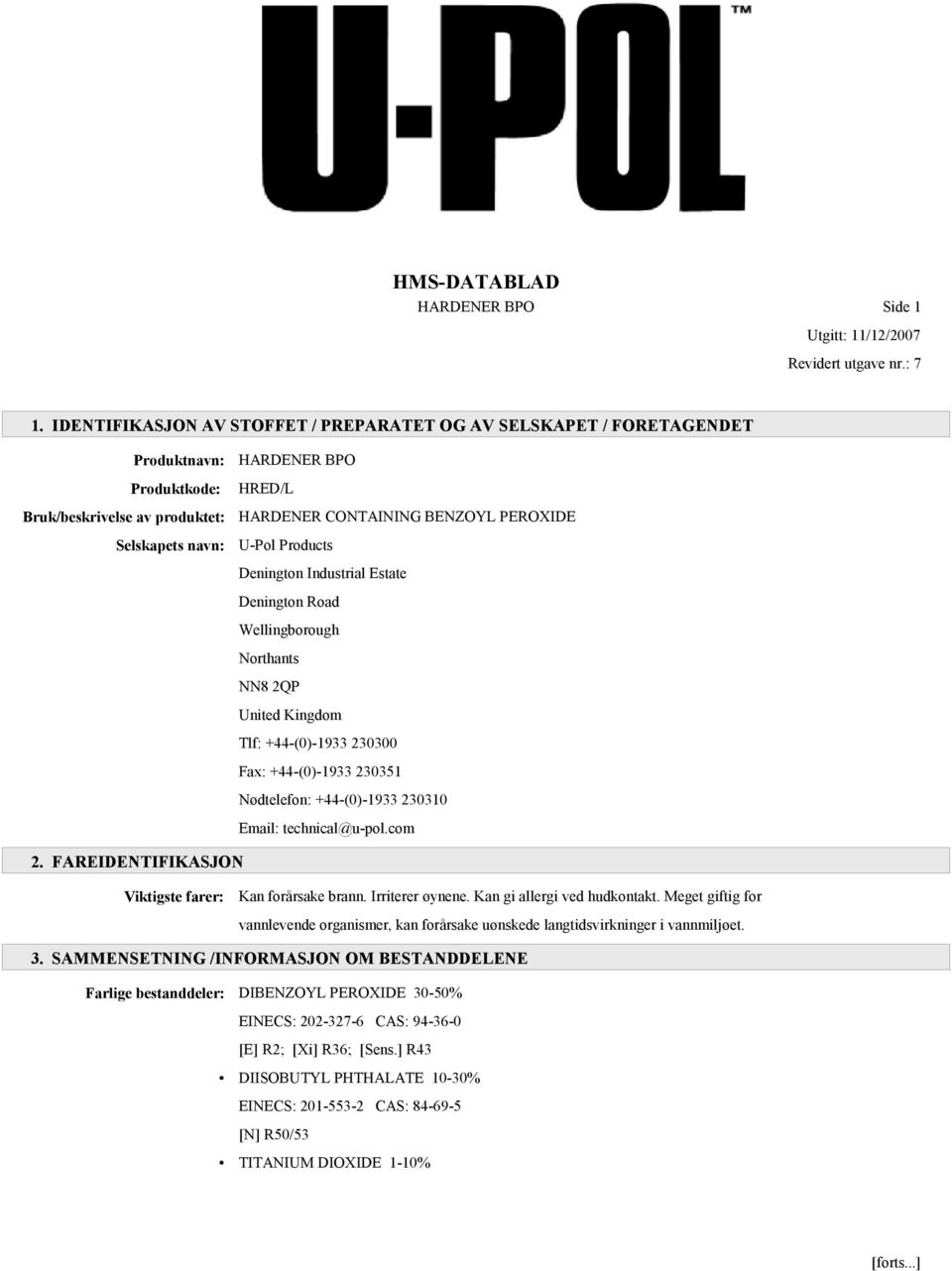 PEROXIDE U-Pol Products Denington Industrial Estate Denington Road Wellingborough Northants NN8 2QP United Kingdom Tlf: +44-(0)-1933 230300 Fax: +44-(0)-1933 230351 Nødtelefon: +44-(0)-1933 230310