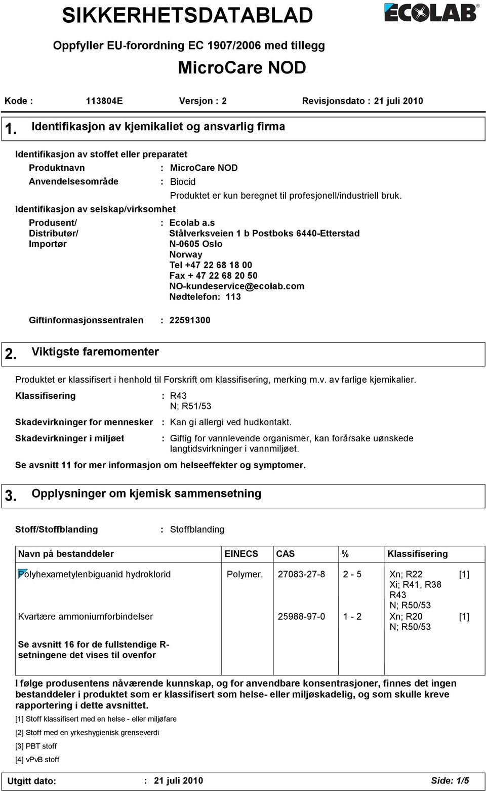 MicroCare NOD Biocid Giftinformasjonssentralen 22591300 Produktet er kun beregnet til profesjonell/industriell bruk. Ecolab a.