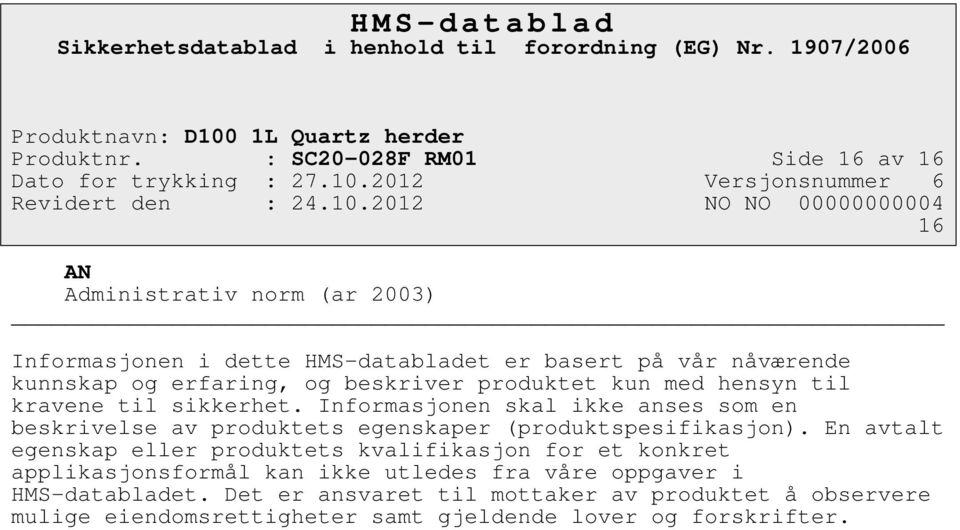 erfaring, og beskriver produktet kun med hensyn til kravene til sikkerhet.