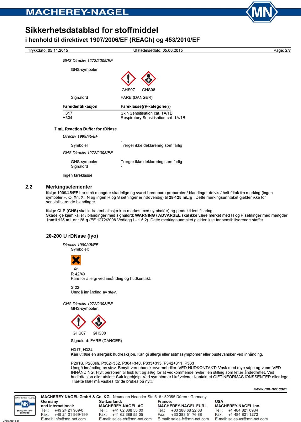 2 Merkingselementer Ifølge 1999/45/EF har små mengder skadelige og svært brennbare preparater / blandinger delvis / helt fritak fra merking (ingen symboler F, O, Xn, Xi, N og ingen R og S setninger