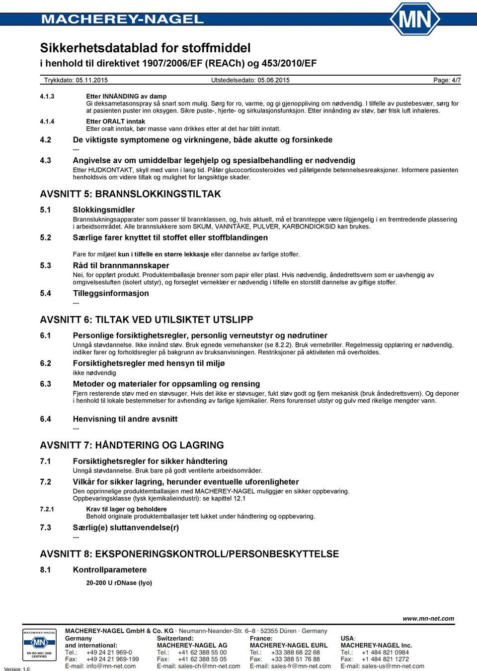 4 Etter ORALT inntak Etter oralt inntak, bør masse vann drikkes etter at det har blitt inntatt. 4.2 De viktigste symptomene og virkningene, både akutte og forsinkede 4.