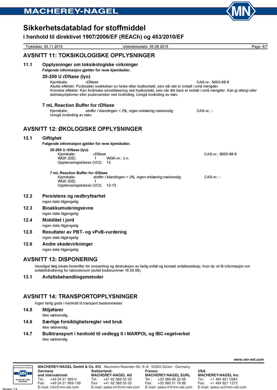 Kroniske effekter: Kan forårsake sensibilisering ved hudkontakt, selv når det bare er inntatt i små mengder. Kan gi allergi eller astmasymptomer eller pustevansker ved innånding.