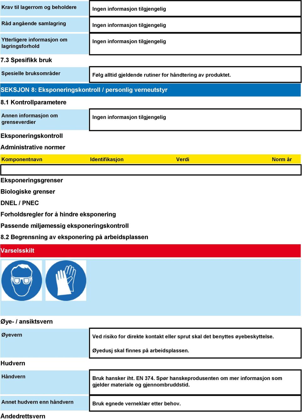 1 Kontrollparametere Annen informasjon om grenseverdier Eksponeringskontroll Administrative normer Komponentnavn Identifikasjon Verdi Norm år Eksponeringsgrenser Biologiske grenser DNEL / PNEC