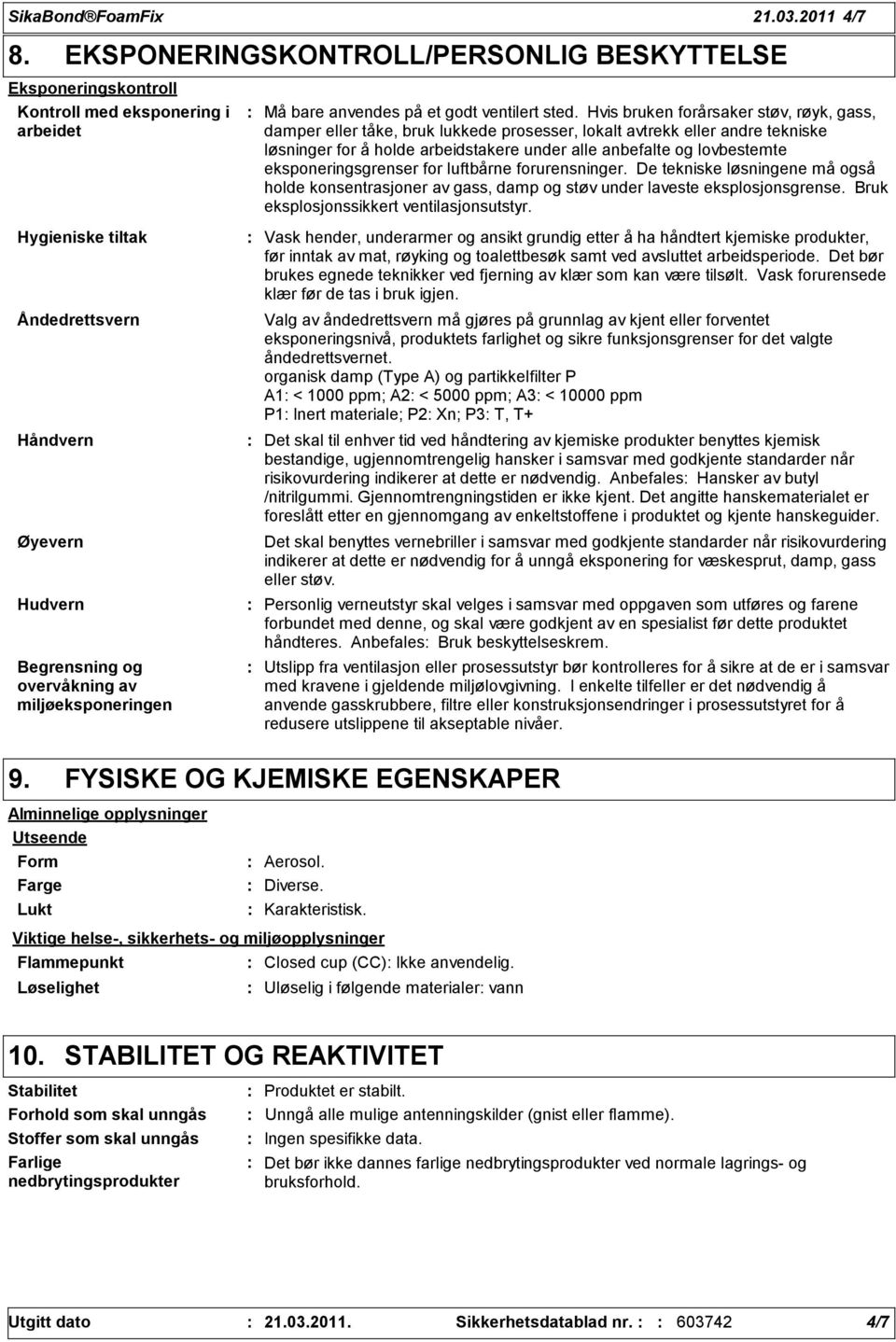 eksponeringsgrenser for luftbårne forurensninger. De tekniske løsningene må også holde konsentrasjoner av gass, damp og støv under laveste eksplosjonsgrense.