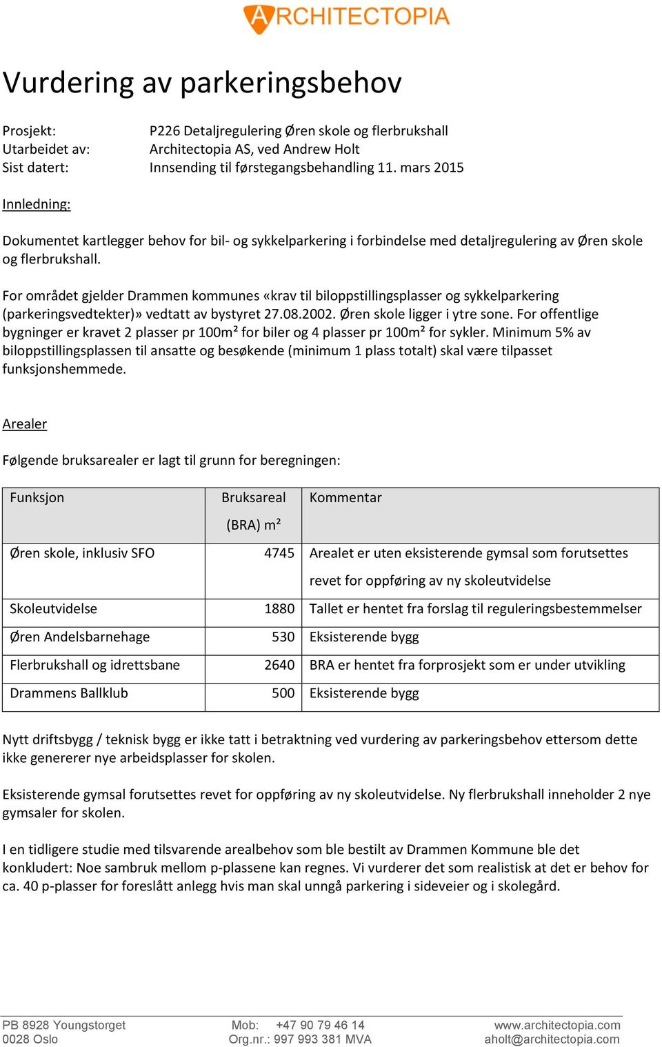 For området gjelder Drammen kommunes «krav til biloppstillingsplasser og sykkelparkering (parkeringsvedtekter)» vedtatt av bystyret 27.08.2002. Øren skole ligger i ytre sone.