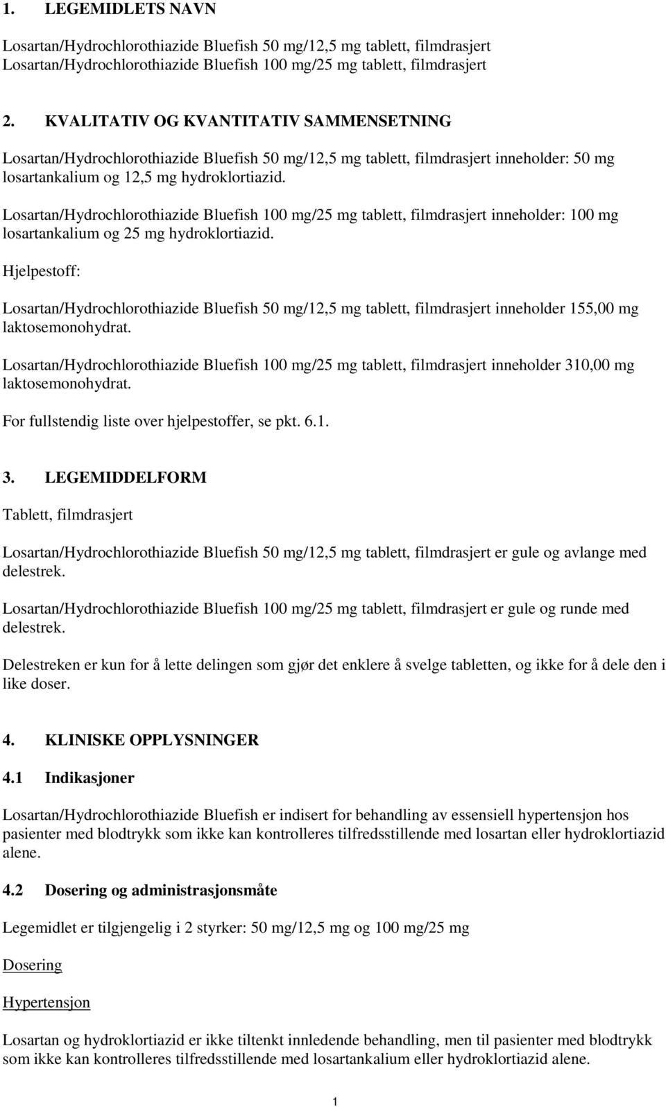 /Hydrochlorothiazide Bluefish 100 mg/25 mg tablett, filmdrasjert inneholder: 100 mg losartankalium og 25 mg hydroklortiazid.