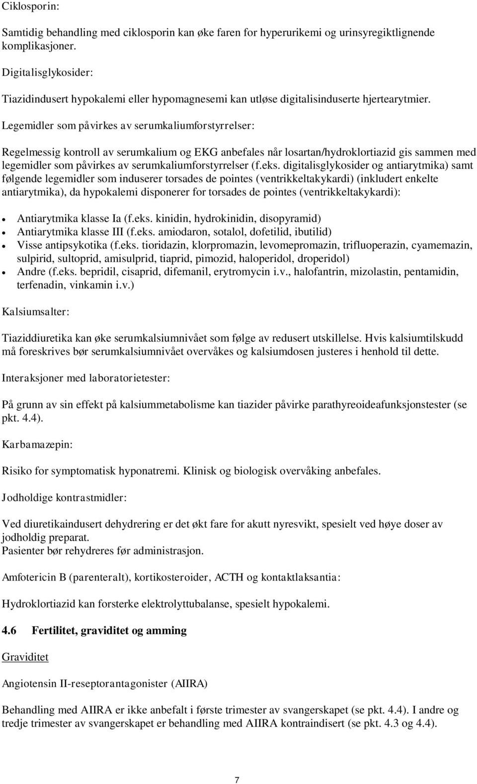 Legemidler som påvirkes av serumkaliumforstyrrelser: Regelmessig kontroll av serumkalium og EKG anbefales når losartan/hydroklortiazid gis sammen med legemidler som påvirkes av