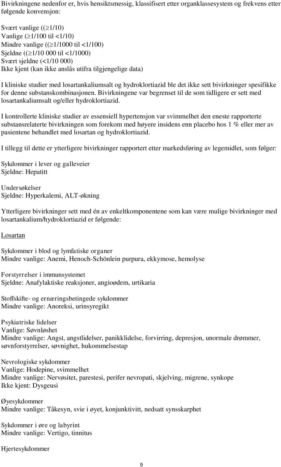 sett bivirkninger spesifikke for denne substanskombinasjonen. Bivirkningene var begrenset til de som tidligere er sett med losartankaliumsalt og/eller hydroklortiazid.