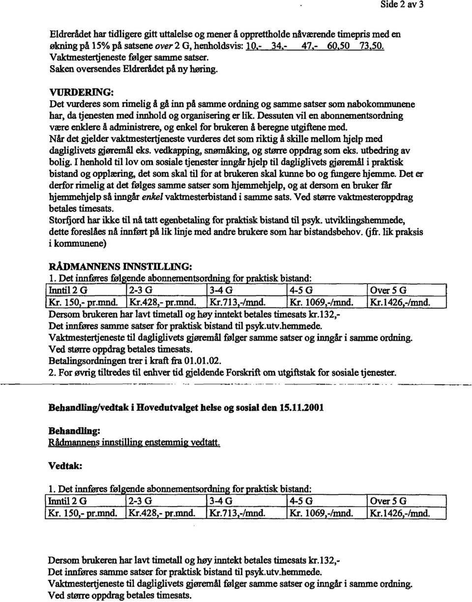 VURDERING: Det vurderes som rimelig å gå inn på samme ordning og samme satser som nabokommunene har, da tjenesten med innhold og organisering er lik.