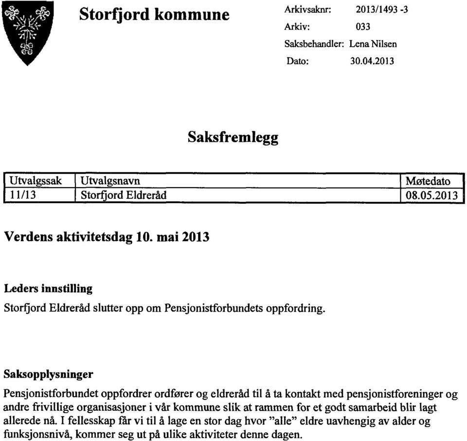 mai 2013 Leders innstilling Storfjord Eldreråd slutter opp om Pensjonistforbundets oppfordring.