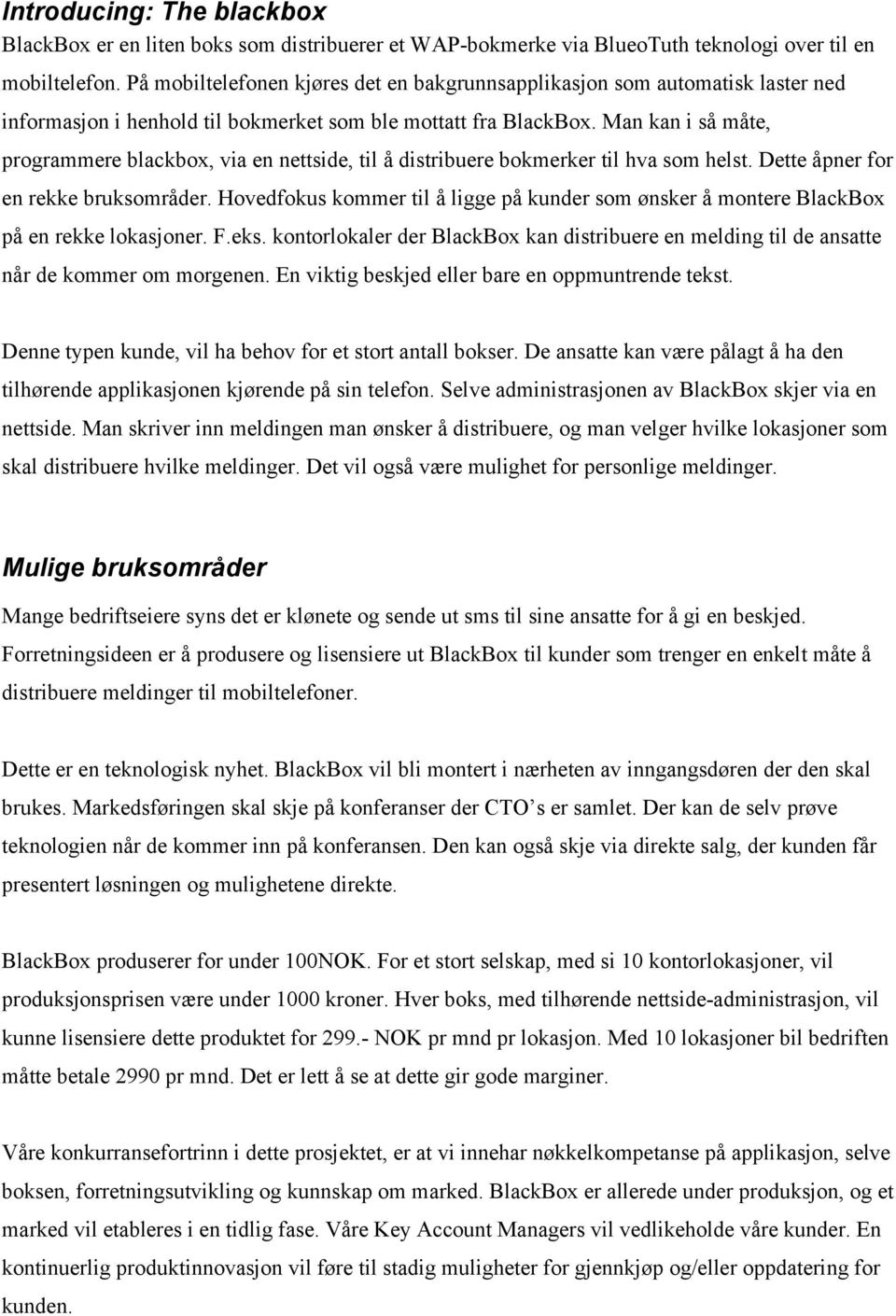 Man kan i så måte, programmere blackbox, via en nettside, til å distribuere bokmerker til hva som helst. Dette åpner for en rekke bruksområder.