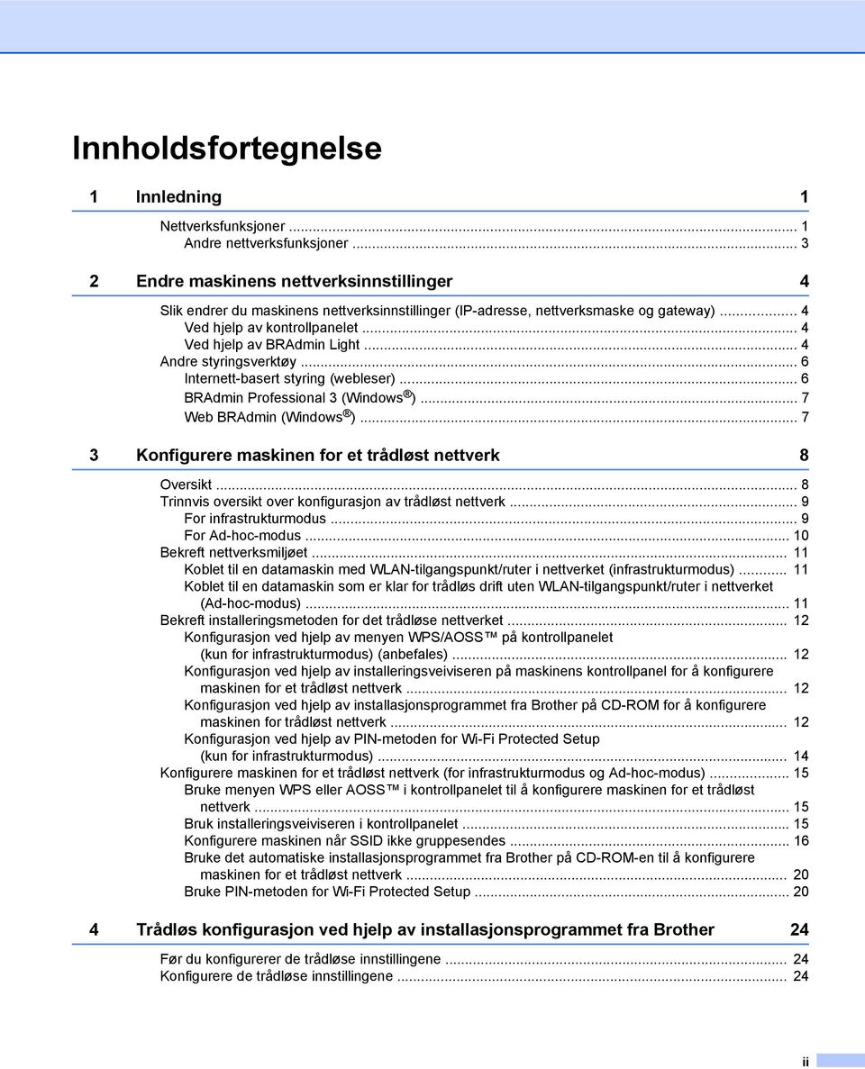 .. 4 Andre styringsverktøy... 6 Internett-basert styring (webleser)... 6 BRAdmin Professional 3 (Windows )... 7 Web BRAdmin (Windows )... 7 3 Konfigurere maskinen for et trådløst nettverk 8 Oversikt.