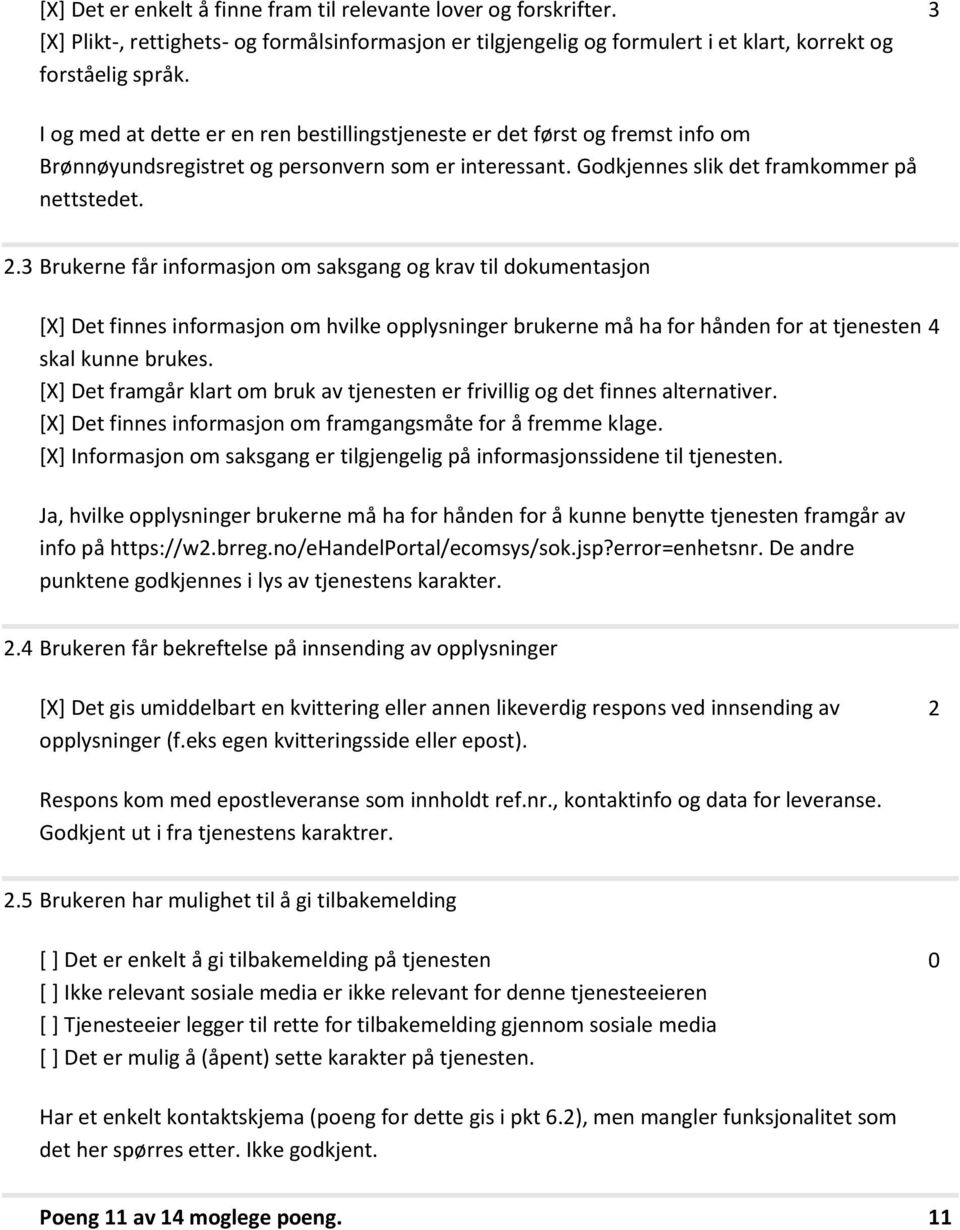 Brukerne får informasjon om saksgang og krav til dokumentasjon [X] Det finnes informasjon om hvilke opplysninger brukerne må ha for hånden for at tjenesten skal kunne brukes.