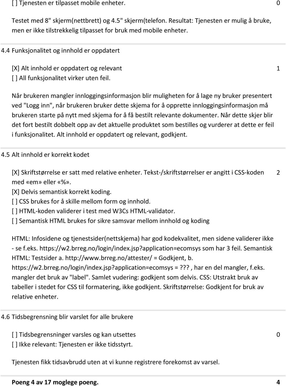 . Funksjonalitet og innhold er oppdatert [X] Alt innhold er oppdatert og relevant [ ] All funksjonalitet virker uten feil.