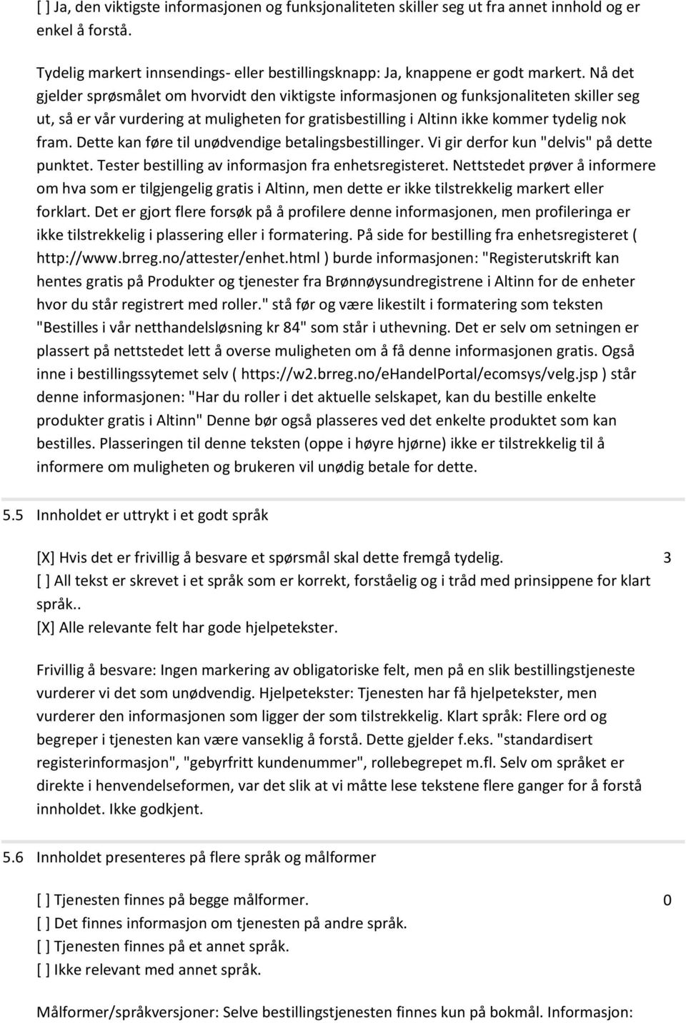 Dette kan føre til unødvendige betalingsbestillinger. Vi gir derfor kun "delvis" på dette punktet. Tester bestilling av informasjon fra enhetsregisteret.