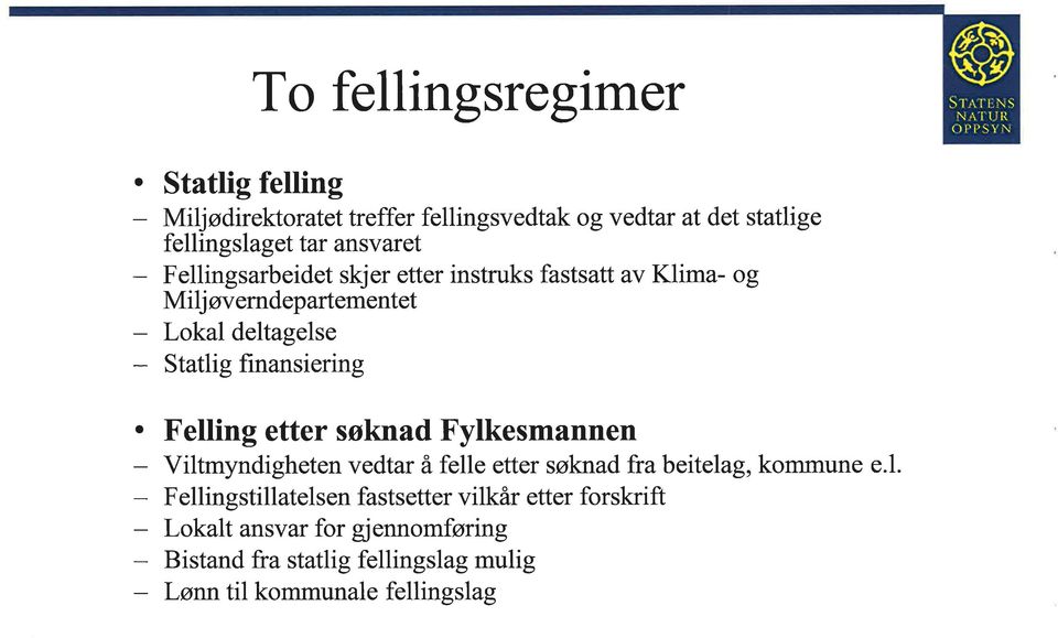 finansiering o Felling eer søknad Fylkesmannen Vilmyndigheen vedar ä felle eer søknad fra beielag kommune e.1.