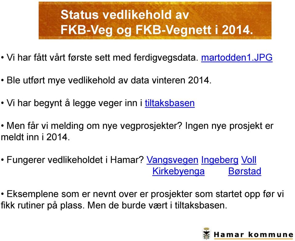 Vi har begynt å legge veger inn i tiltaksbasen Men får vi melding om nye vegprosjekter?