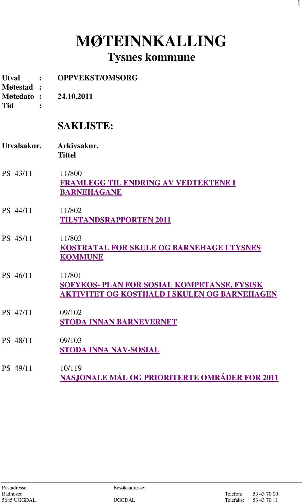 KOSTRATAL FOR SKULE OG BARNEHAGE I TYSNES KOMMUNE PS 46/11 11/801 SOFYKOS PLAN FOR SOSIAL KOMPETANSE, FYSISK AKTIVITET OG