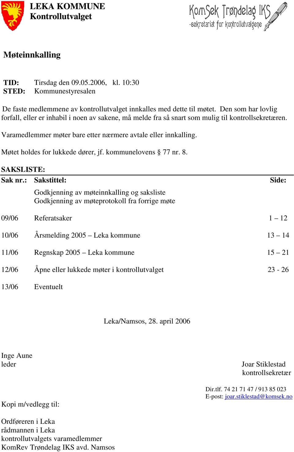 Møtet holdes for lukkede dører, jf. kommunelovens 77 nr. 8. SAKSLISTE: Sak nr.