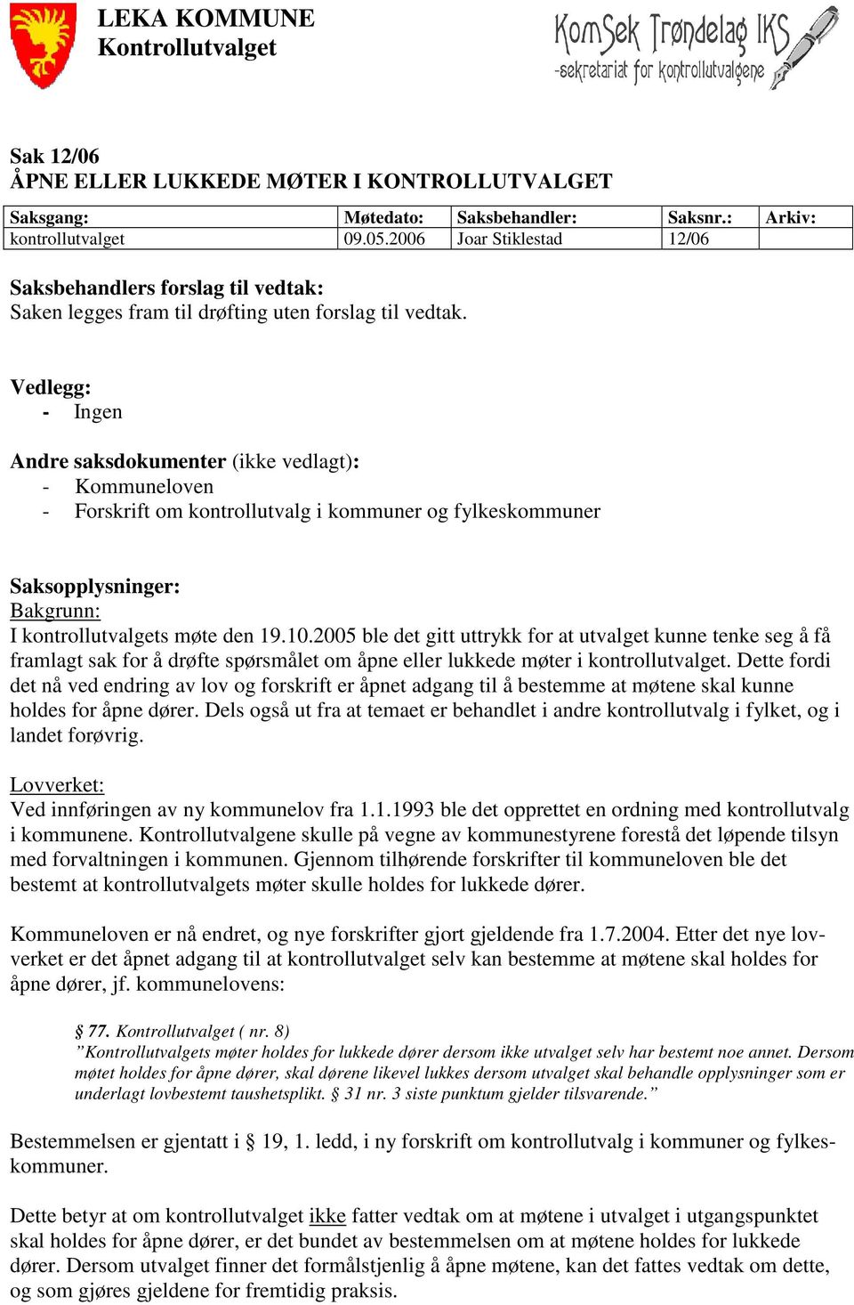 Vedlegg: - Ingen Andre saksdokumenter (ikke vedlagt): - Kommuneloven - Forskrift om kontrollutvalg i kommuner og fylkeskommuner Saksopplysninger: Bakgrunn: I kontrollutvalgets møte den 19.10.