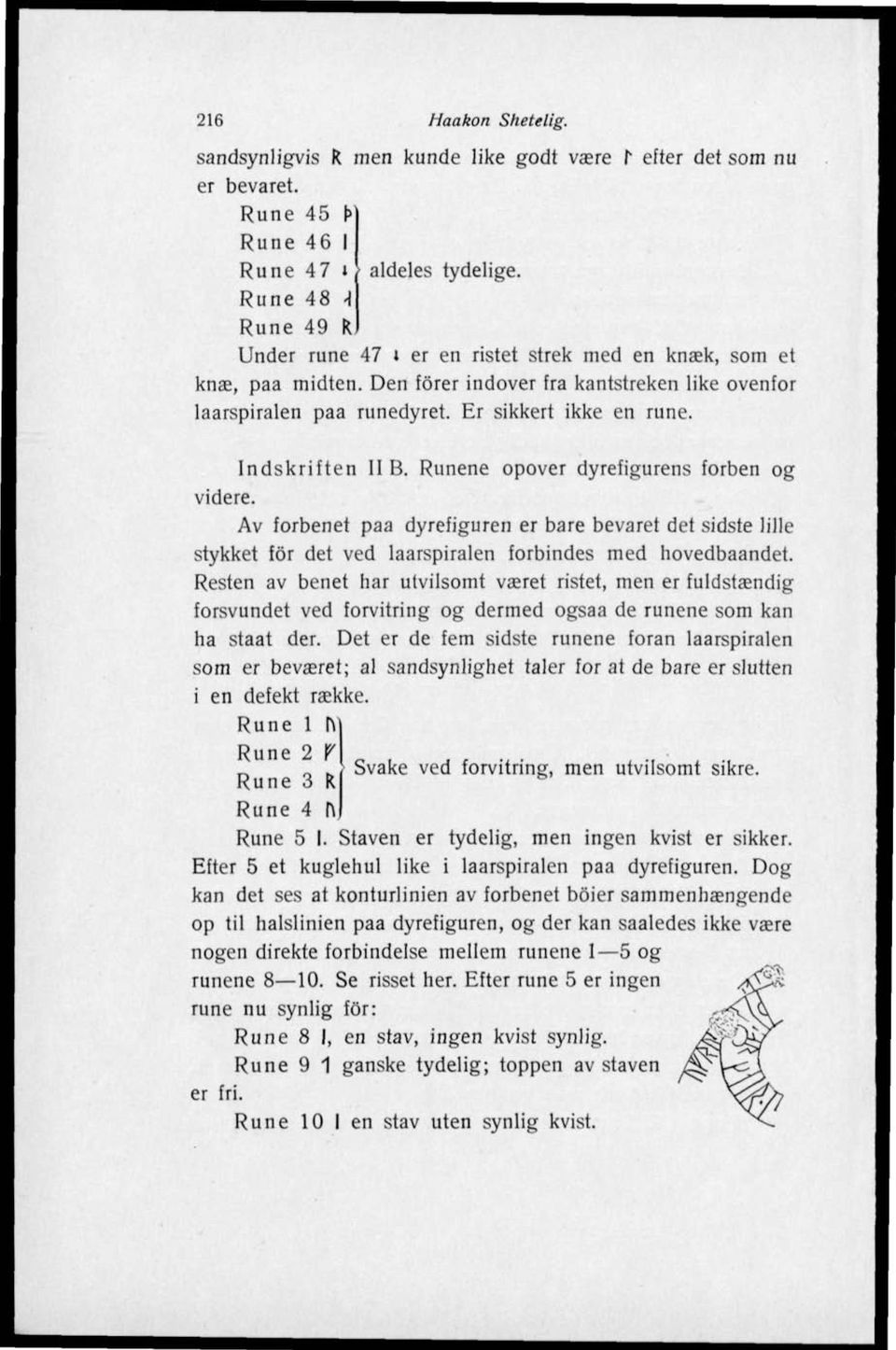 Indskriften II B. Runene opover dyrefigurens forben og videre. Av forbenet paa dyrefiguren er bare bevaret det sidste lille stykket för det ved laarspiralen forbindes med hovedbaandet.