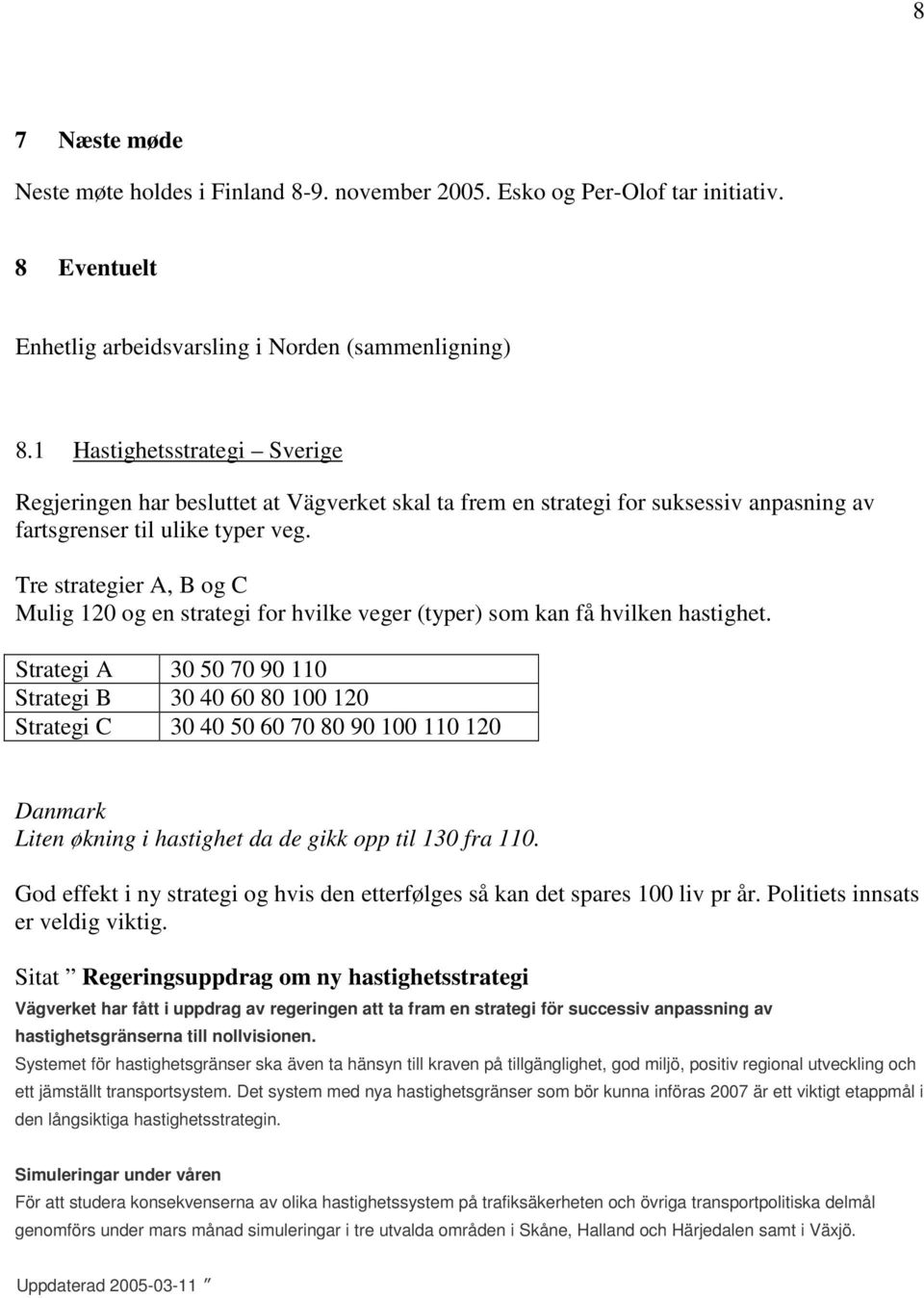 Tre strategier A, B og C Mulig 120 og en strategi for hvilke veger (typer) som kan få hvilken hastighet.