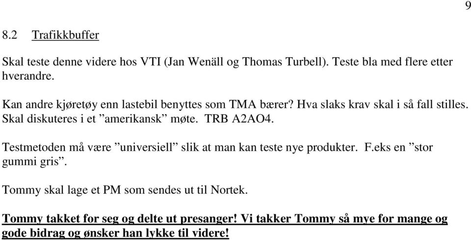 TRB A2AO4. Testmetoden må være universiell slik at man kan teste nye produkter. F.eks en stor gummi gris.