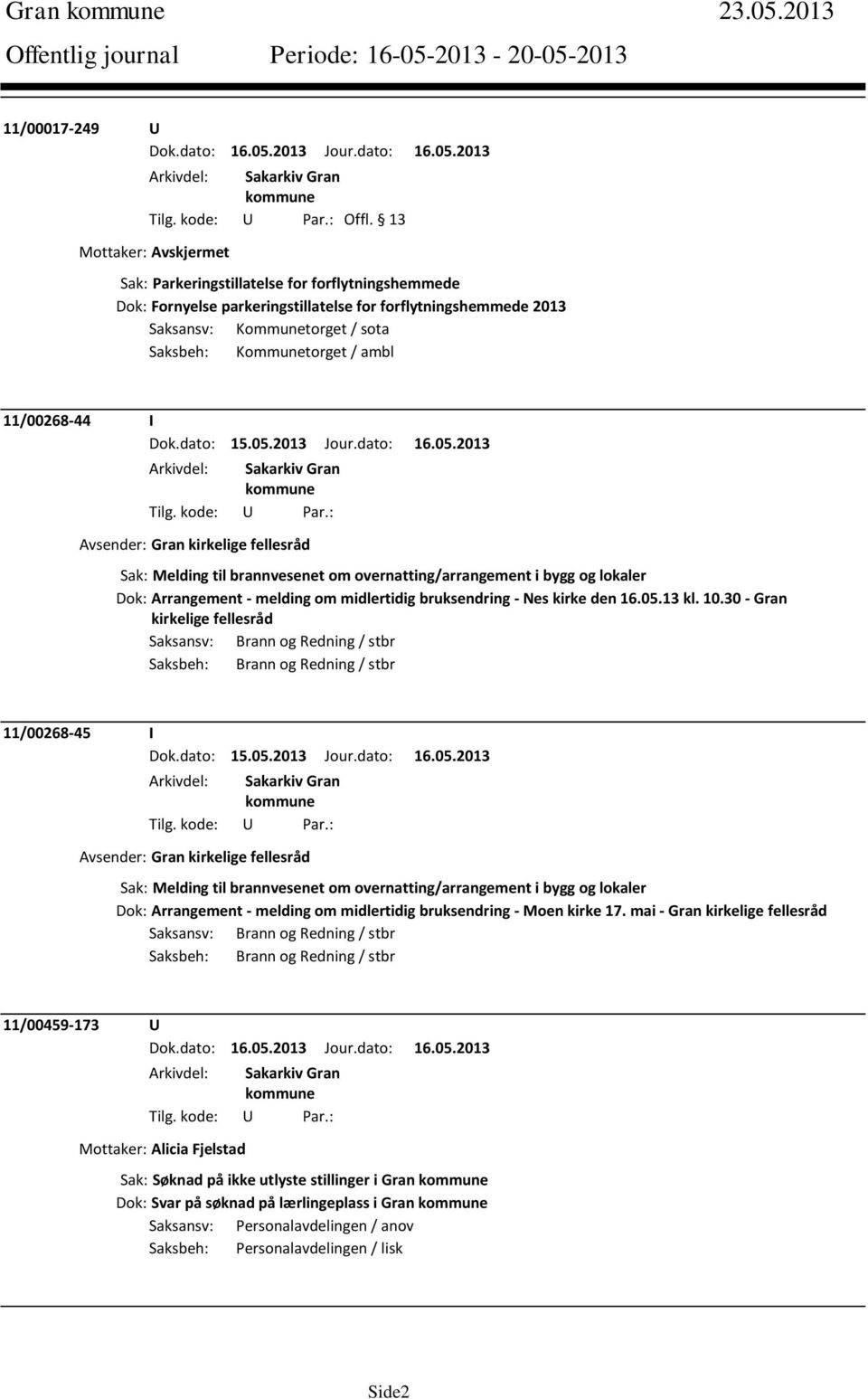 Avsender: Gran kirkelige fellesråd Sak: Melding til brannvesenet om overnatting/arrangement i bygg og lokaler Dok: Arrangement - melding om midlertidig bruksendring - Nes kirke den 16.05.13 kl. 10.