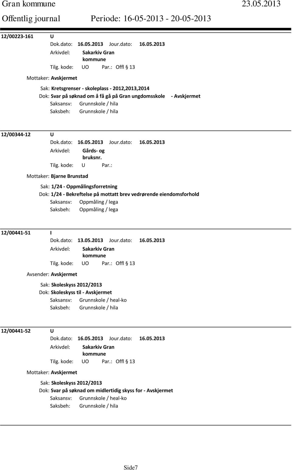 Avskjermet 12/00344-12 U Mottaker: Bjarne Brunstad Sak: 1/24 - Oppmålingsforretning Dok: 1/24 - Bekreftelse på mottatt brev vedrørende eiendomsforhold Saksansv: Oppmåling / lega Saksbeh: