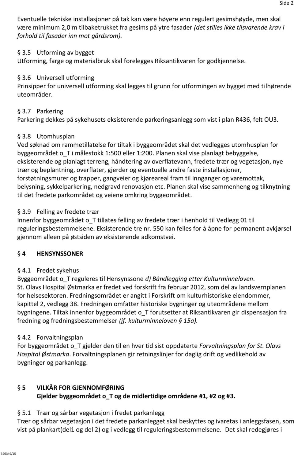 3.7 Parkering Parkering dekkes på sykehusets eksisterende parkeringsanlegg som vist i plan R436, felt OU3. 3.