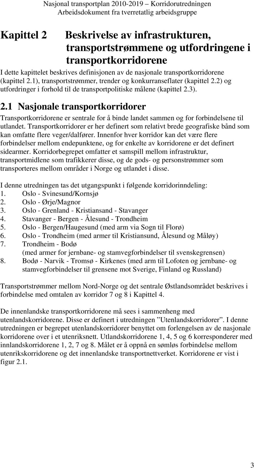 Transportkorridorer er her definert som relativt brede geografiske bånd som kan omfatte flere veger/dalfører.