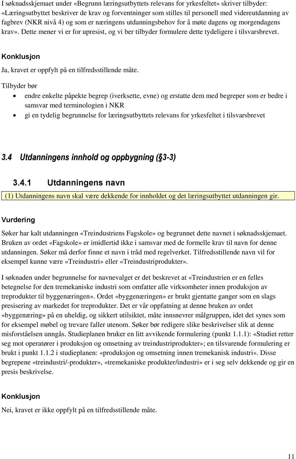 Konklusjon Ja, kravet er oppfylt på en tilfredsstillende måte.