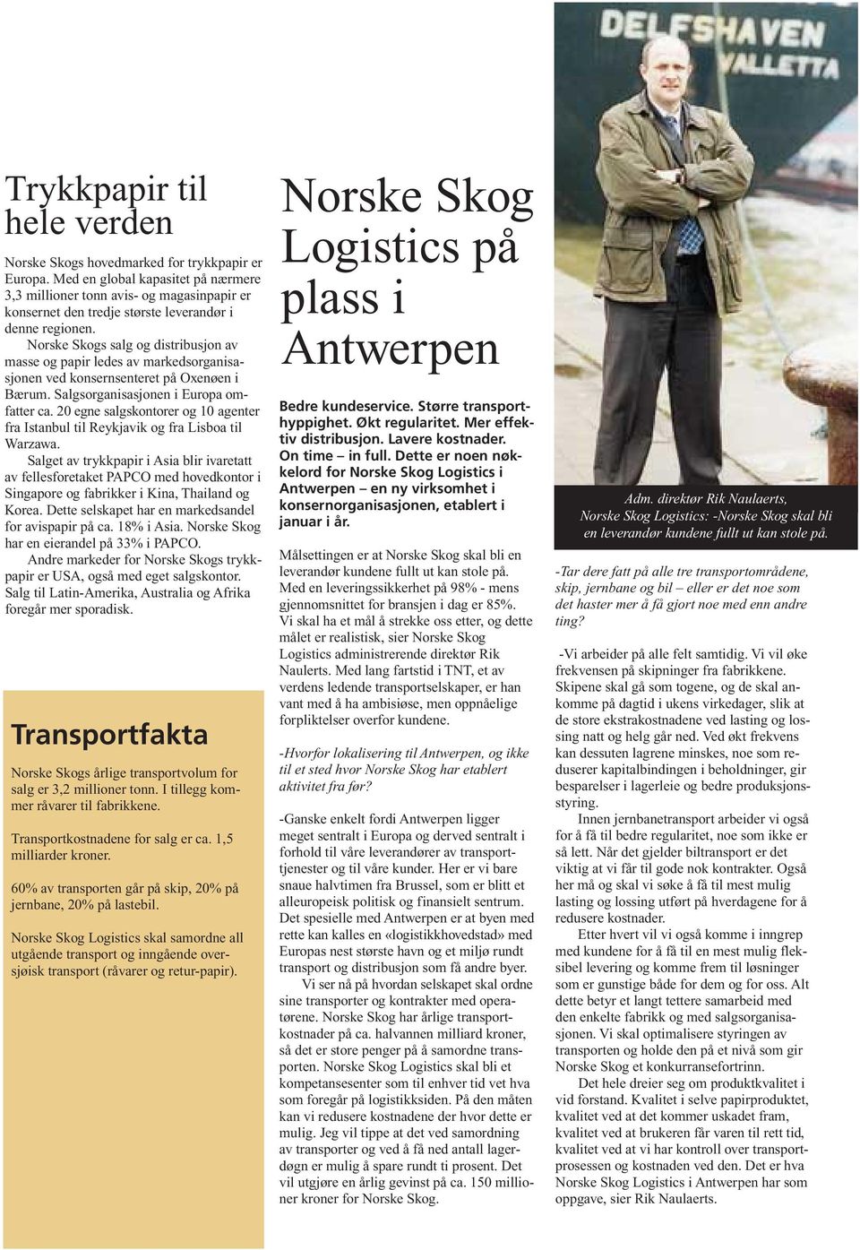 Norske Skogs salg og distribusjon av masse og papir ledes av markedsorganisasjonen ved konsernsenteret på Oxenøen i Bærum. Salgsorganisasjonen i Europa omfatter ca.
