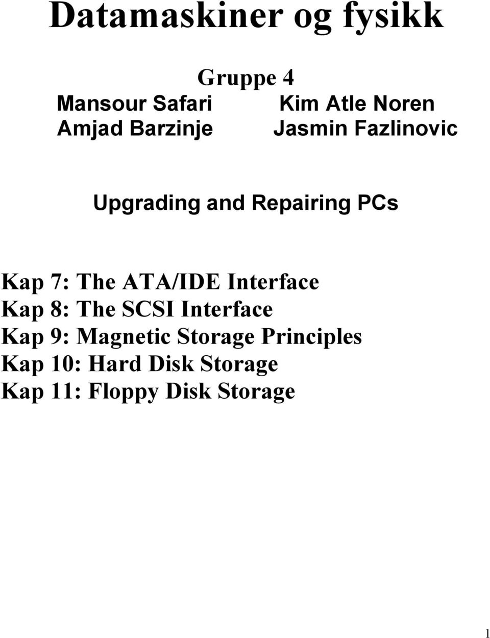 7: The ATA/IDE Interface Kap 8: The SCSI Interface Kap 9: Magnetic