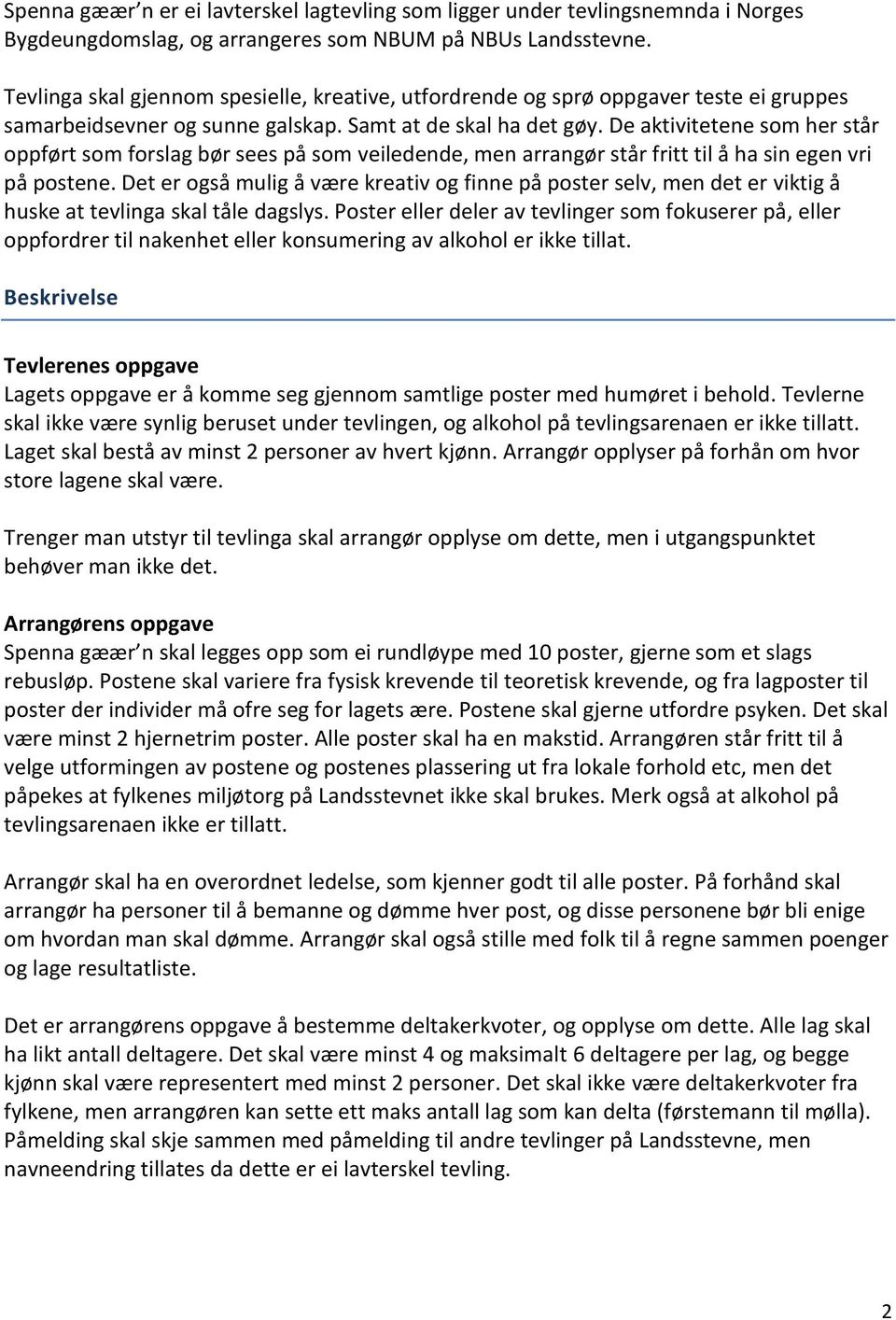 De aktivitetene som her står oppført som forslag bør sees på som veiledende, men arrangør står fritt til å ha sin egen vri på postene.