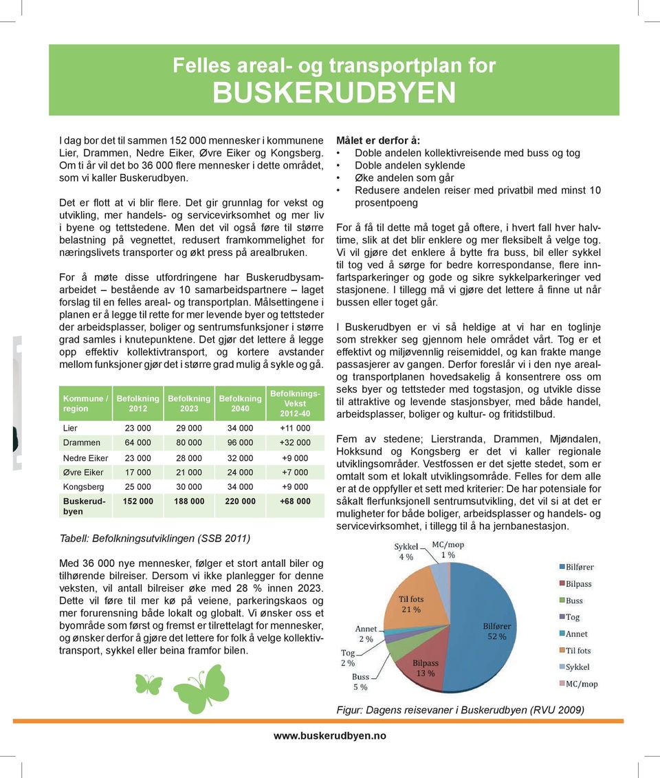 Det gir grunnlag for vekst og utvikling, mer handels- og servicevirksomhet og mer liv i byene og tettstedene.