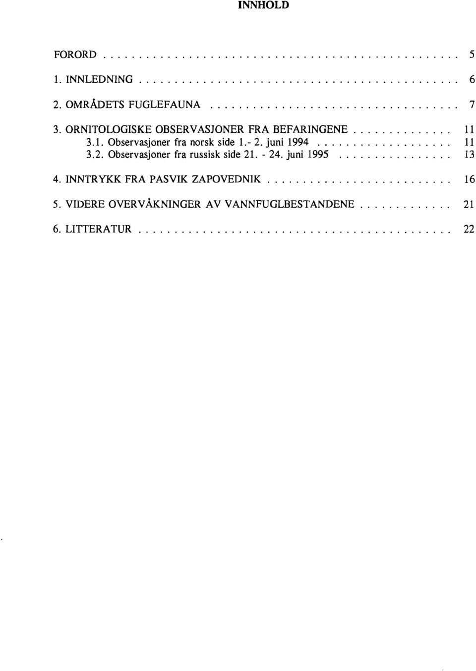 2. Observasjoner fra russisk side 21. - 24. juni 1995 13 4. INNTRYKK FRA PASVIK ZAPOVEDNIK.......................... 16 5.