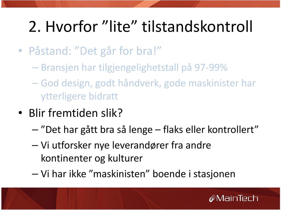 har ytterligere bidratt Blir fremtiden slik?