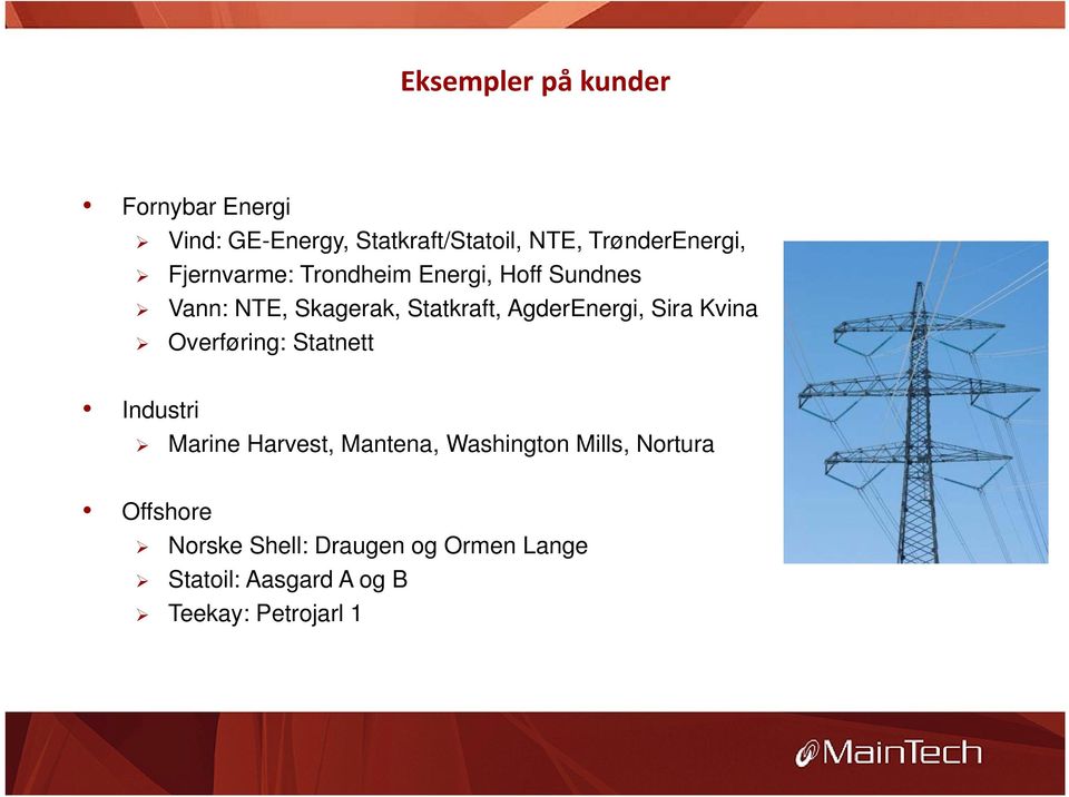 AgderEnergi, Sira Kvina Overføring: Statnett Industri Marine Harvest, Mantena, Washington