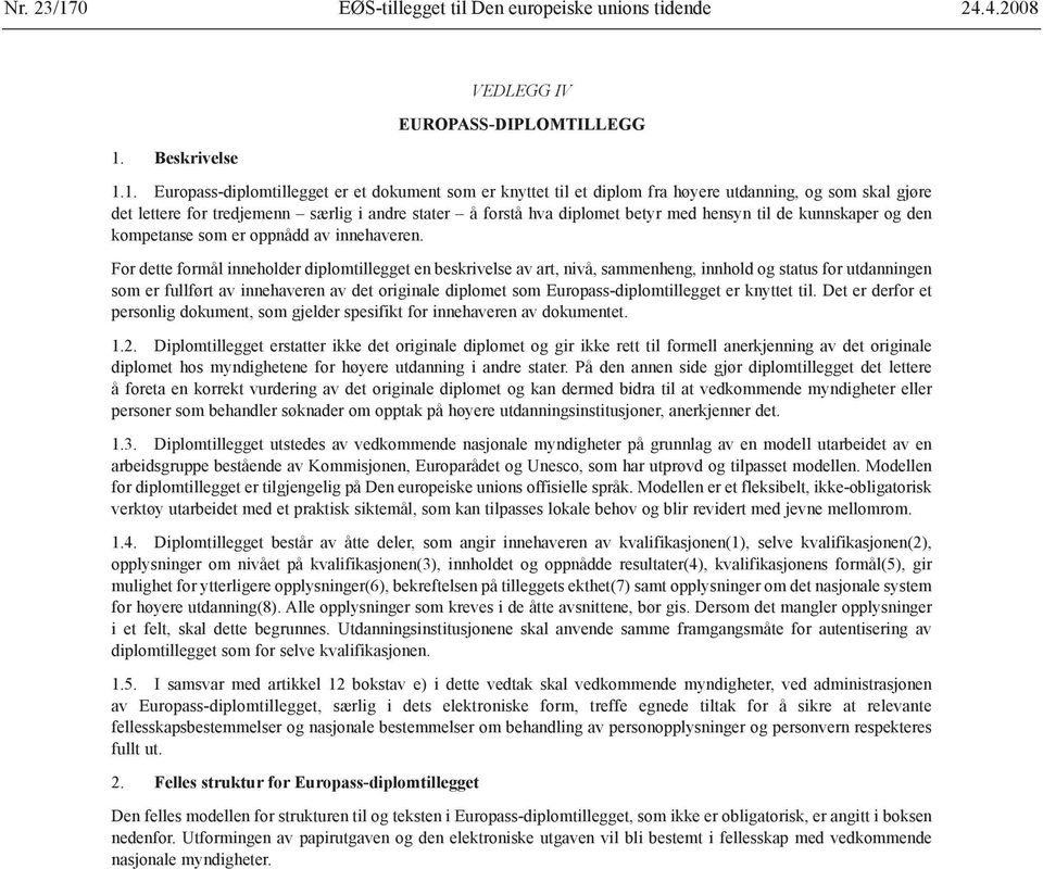 Beskrivelse VEDLEGG IV EUROPASS-diplomtillegg 1.